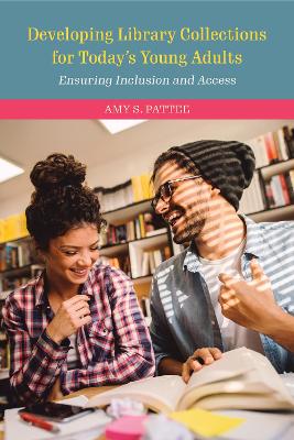 Developing Library Collections for Today's Young Adults: Ensuring Inclusion and Access Second Edition
