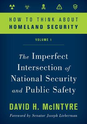 How to Think about Homeland Security: The Imperfect Intersection of National Security and Public Safety
