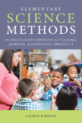 Elementary Science Methods: An Assets-Based Approach to Teaching, Learning, and Advocacy, Grades K6