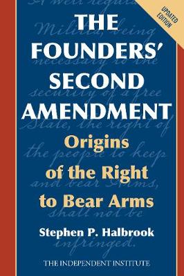 Founders' Second Amendment: Origins of the Right to Bear Arms