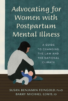Advocating for Women with Postpartum Mental Illness: A Guide to Changing the Law and the National Climate