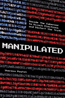 Manipulated: Inside the Cyberwar to Hijack Elections and Distort the Truth