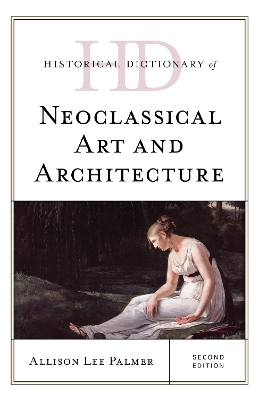 Historical Dictionary of Neoclassical Art and Architecture Second Edition