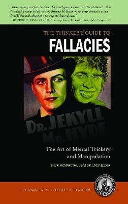 Thinker's Guide to Fallacies: The Art of Mental Trickery and Manipulation