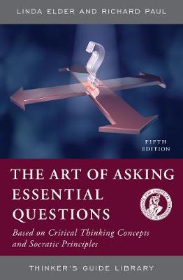 Art of Asking Essential Questions: Based on Critical Thinking Concepts and Socratic Principles