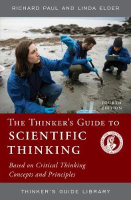 Thinker's Guide to Scientific Thinking: Based on Critical Thinking Concepts and Principles