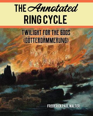 Annotated Ring Cycle: Twilight for the Gods (Gotterdammerung)