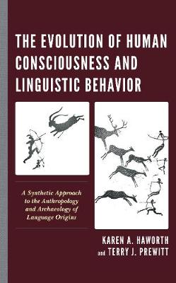 Evolution of Human Consciousness and Linguistic Behavior: A Synthetic Approach to the Anthropology and Archaeology of Language Origins