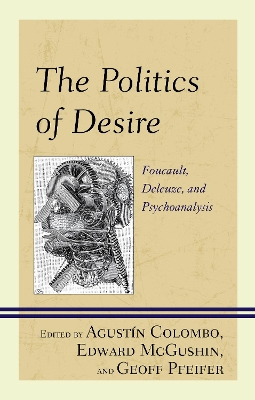 Politics of Desire: Foucault, Deleuze, and Psychoanalysis