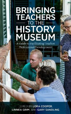 Bringing Teachers to the History Museum: A Guide to Facilitating Teacher Professional Development