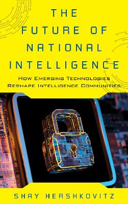 Future of National Intelligence: How Emerging Technologies Reshape Intelligence Communities