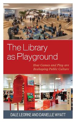Library as Playground: How Games and Play are Reshaping Public Culture