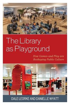 Library as Playground: How Games and Play are Reshaping Public Culture