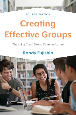 Creating Effective Groups: The Art of Small Group Communication Fourth Edition