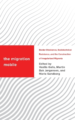 Migration Mobile: Border Dissidence, Sociotechnical Resistance, and the Construction of Irregularized Migrants