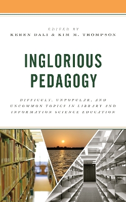 Inglorious Pedagogy: Difficult, Unpopular, and Uncommon Topics in Library and Information Science  Education