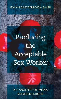 Producing the Acceptable Sex Worker: An Analysis of Media Representations