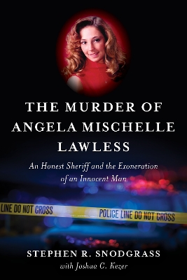 Murder of Angela Mischelle Lawless: An Honest Sheriff and the Exoneration of an Innocent Man