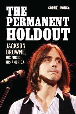 Permanent Holdout: Jackson Browne, His Music, His America