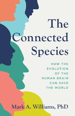 Connected Species: How the Evolution of the Human Brain Can Save the World