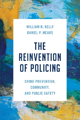 Reinvention of Policing: Crime Prevention, Community, and Public Safety