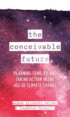 Conceivable Future: Planning Families and Taking Action in the Age of Climate Change