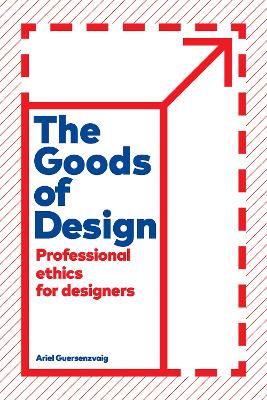 Goods of Design: Professional Ethics for Designers