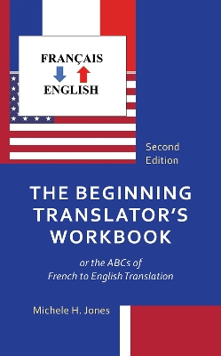 Beginning Translator's Workbook: or the ABCs of French to English Translation Second Edition