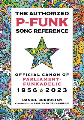 Authorized P-Funk Song Reference: Official Canon of Parliament-Funkadelic, 1956-2023