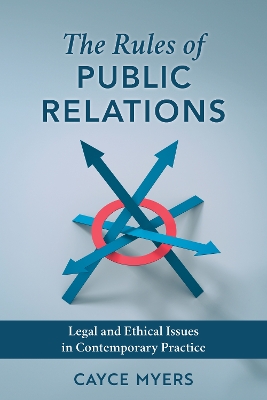 Rules of Public Relations: Legal and Ethical Issues in Contemporary Practice