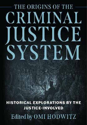 Origins of the Criminal Justice System: Historical Explorations by the Justice-Involved