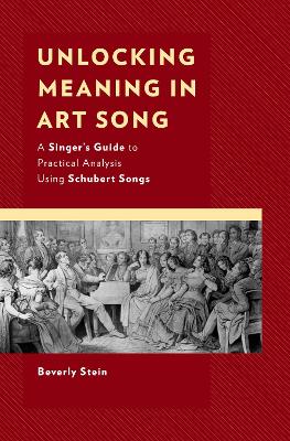 Unlocking Meaning in Art Song: A Singers Guide to Practical Analysis Using Schubert Songs