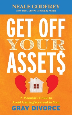 Get Off Your Assets: A Woman's Guide to Avoid Getting Screwed in Your Gray Divorce