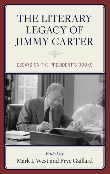 Literary Legacy of Jimmy Carter: Essays on the President's Books