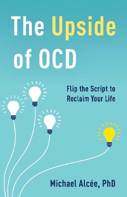 Upside of OCD: Flip the Script to Reclaim Your Life