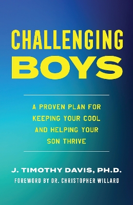 Challenging Boys: A Proven Plan for Keeping Your Cool and Helping Your Son Thrive