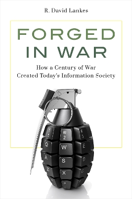 Forged in War: How a Century of War Created Todays Information Society