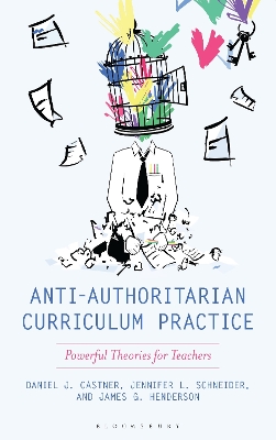 Anti-Authoritarian Curriculum Practice: Powerful Theories for Teachers
