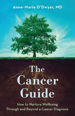 Cancer Guide: How to Nurture Wellbeing Through and Beyond a Cancer Diagnosis