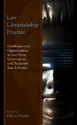 Law Librarianship Practice: Challenges and Opportunities in Law Firm, Government, and Academic Law  Libraries