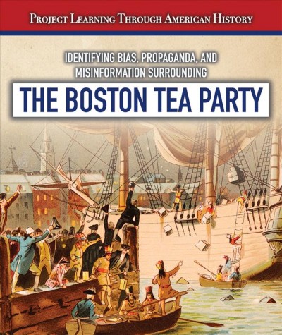 Identifying Bias, Propaganda, and Misinformation Surrounding the Boston Tea  Party