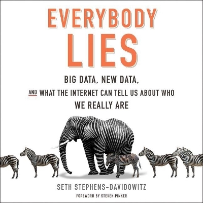Everybody Lies: Big Data, New Data, and What the Internet Can Tell Us about Who We Really Are Library Edition