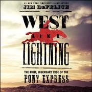 West Like Lightning: The Brief, Legendary Ride of the Pony Express Unabridged edition
