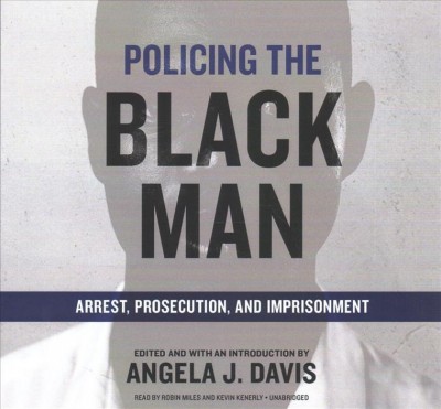 Policing the Black Man Lib/E: Arrest, Prosecution, and Imprisonment Unabridged edition