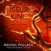 Fissure King: A Novel in Five Stories