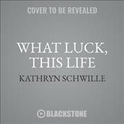 What Luck, This Life Library Edition