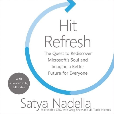 Hit Refresh: The Quest to Rediscover Microsoft's Soul and Imagine a Better Future for  Everyone
