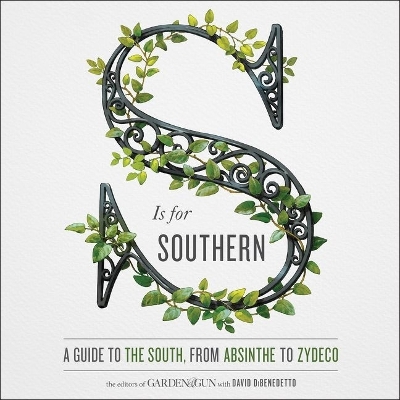 S Is for Southern: A Guide to the South, from Absinthe to Zydeco