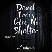 Dead Trees Give No Shelter: A Novelette Library Edition