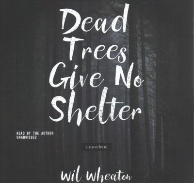 Dead Trees Give No Shelter: A Novelette